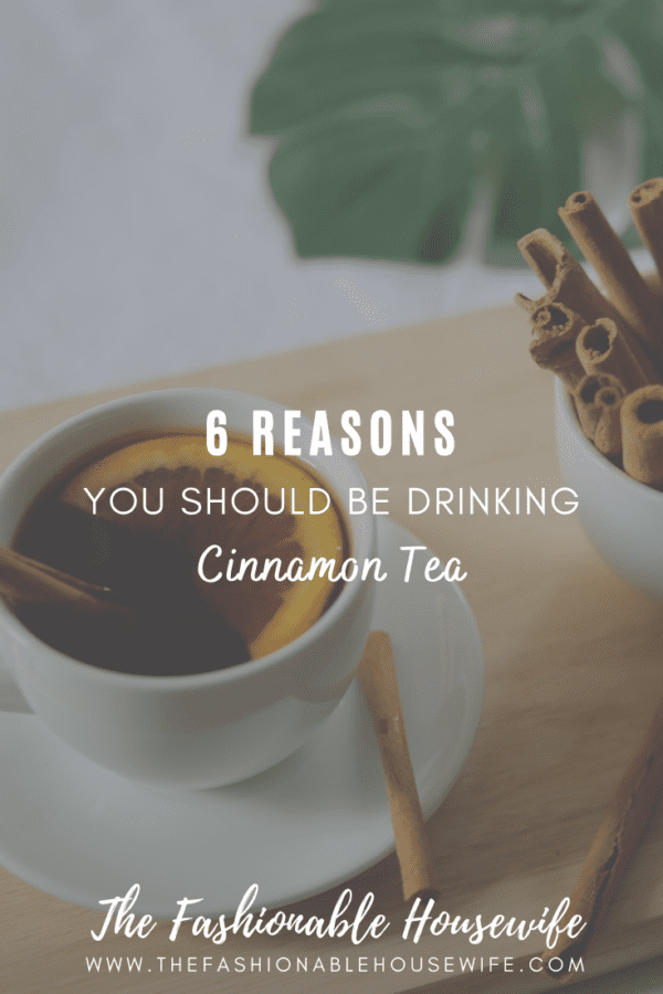 6 Reasons Why You Should Be Drinking Cinnamon Tea This Winter • The