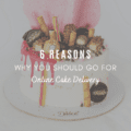 6 Reasons Why You Should Go for Online Cake Delivery