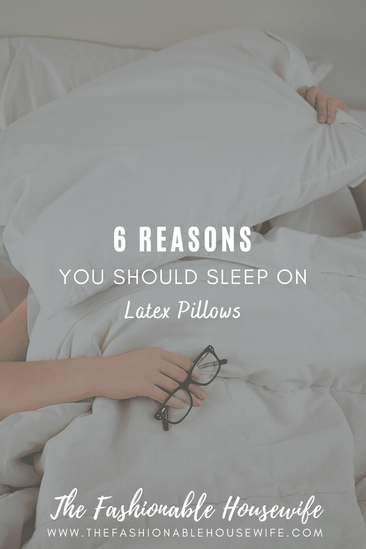 6 Reasons You Should Sleep on Latex Pillows • The Fashionable Housewife