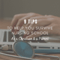 9 Tips to Help You Survive Nursing School as a Christian and a Parent