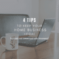 4 Tips to Keep Your Home Business Legal