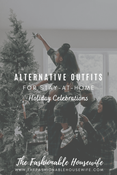 Alternative Outfits For Stay-At-Home Holiday Celebrations