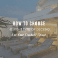 How To Choose The Right Type of Decking For Your Outdoor Space