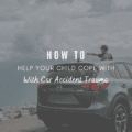 How To Help Your Child Cope With Car Accident Trauma