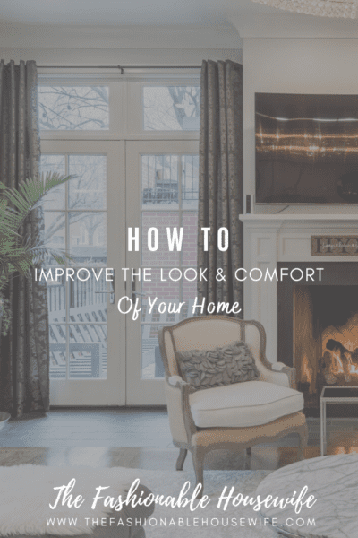 How To Improve The Look & Comfort Of Your Home