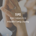 Tips For Caring For Valuable Family Jewelry
