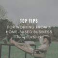 Tips for Working from a Home-based Business During COVID-19