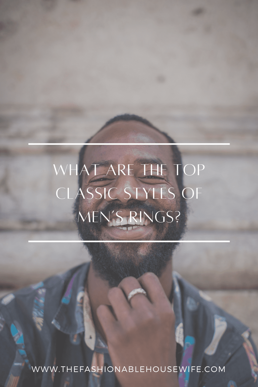 What Are The Top Classic Styles of Men’s Rings?
