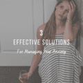 3 Effective Solutions for Managing Your Anxiety