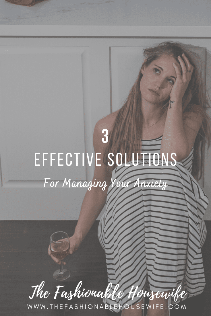 3 Effective Solutions for Managing Your Anxiety