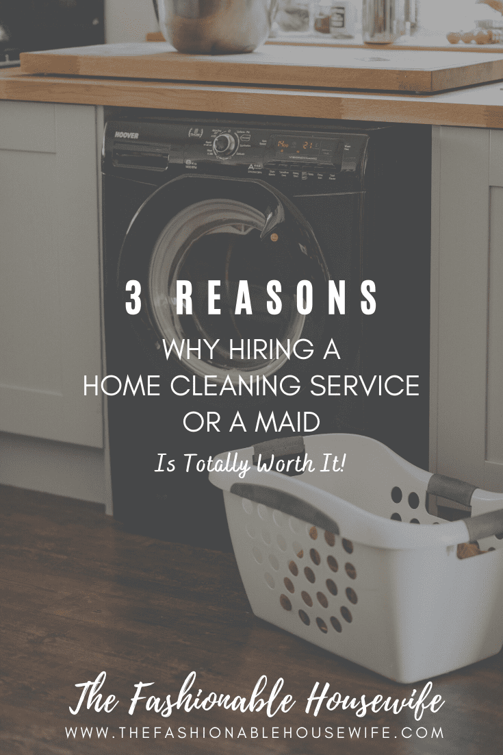 3 Reasons Why Hiring a Home Cleaning Service or Maid Is Totally Worth It!
