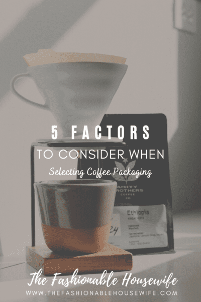 5 Factors to Consider When Selecting Coffee Packaging
