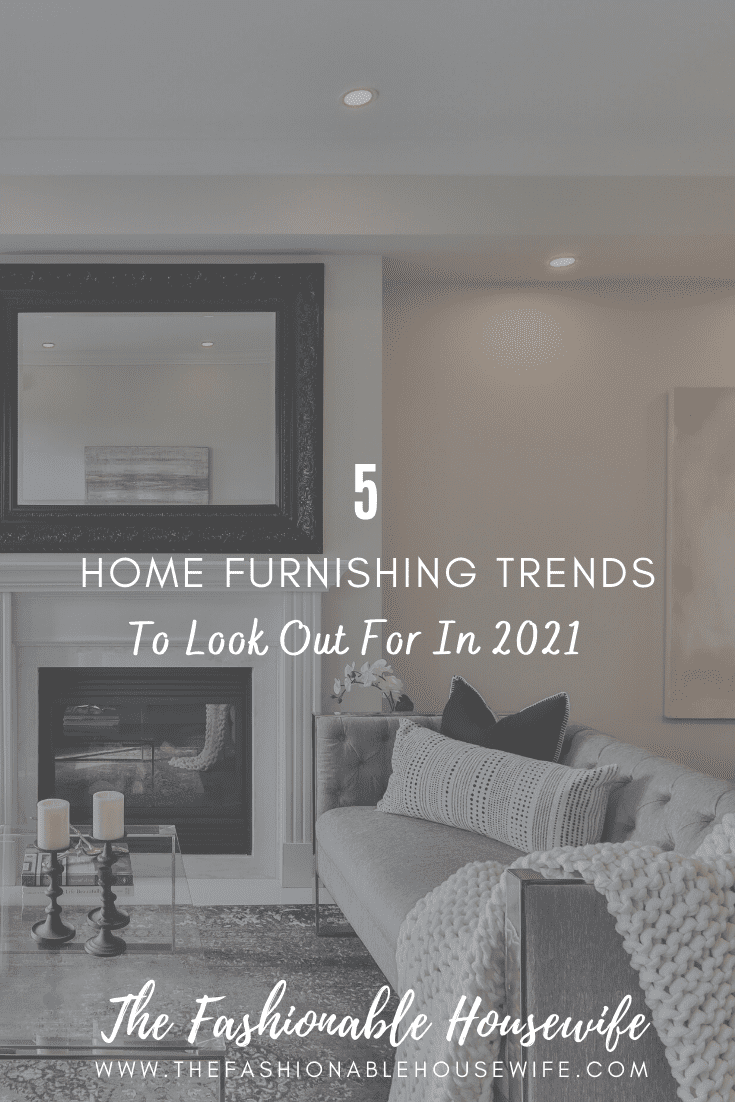 5 Home Furnishing Trends to Look Out for in 2021