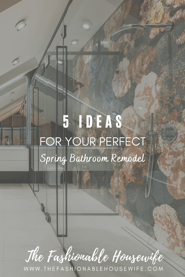 5 Ideas For Your Perfect Spring Bathroom Remodel