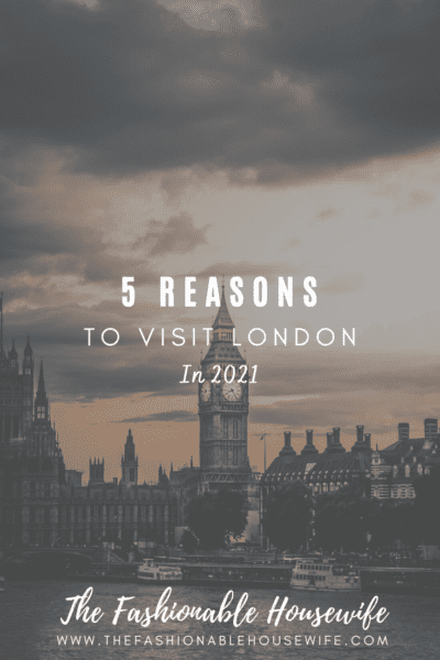 5 Reasons to Visit London in 2021