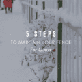 5 Steps to Maintain Your Fence for Winter