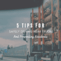 5 Tips For Safely Driving Near Trucks And Preventing Accidents