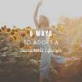 5 Ways To Adopt A Sustainable Lifestyle