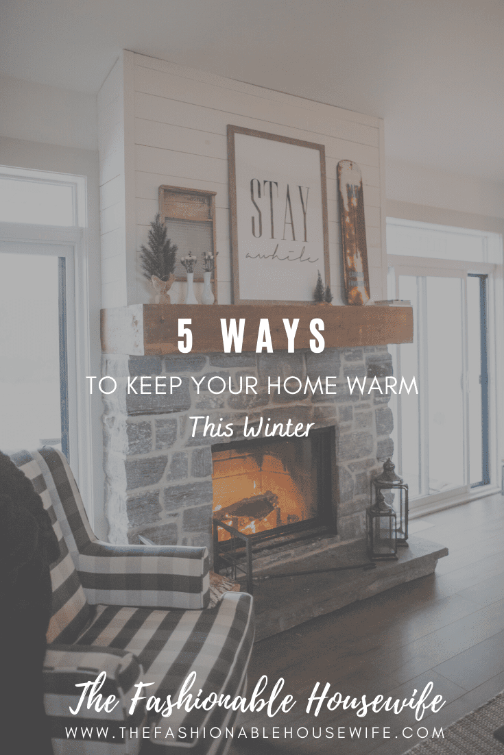 5 Great Ways to Keep Your Home Warm This Winter • The Fashionable Housewife