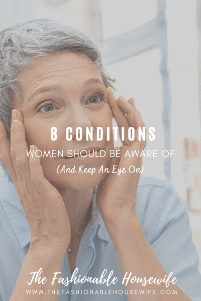 8 Conditions Women Should Be Aware Of And Keep An Eye On