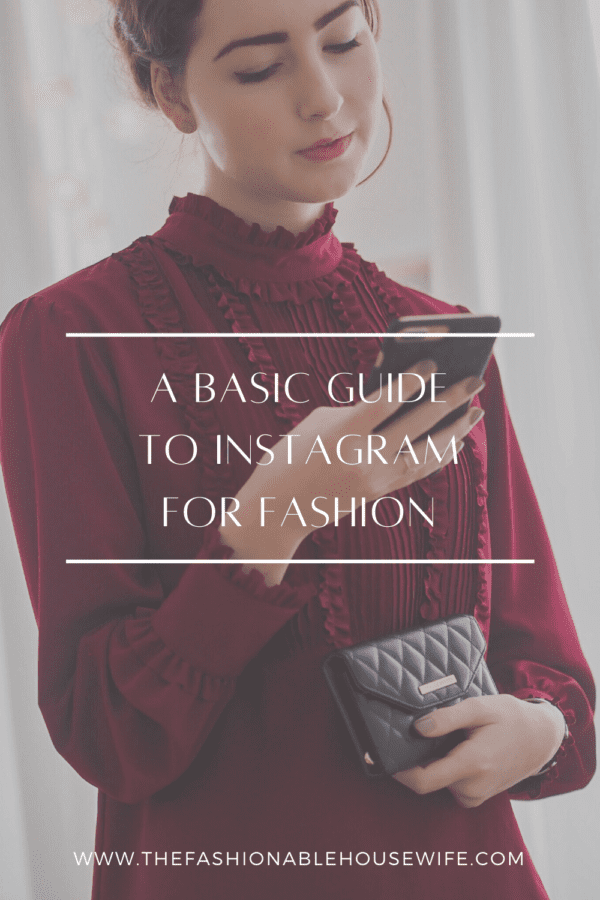 A Basic Guide To Instagram For Fashion • The Fashionable Housewife