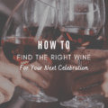 How To Find The Right Wine For Your Next Celebration