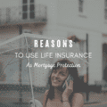 Reasons To Use Life Insurance As Mortgage Protection