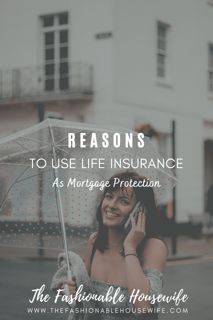 Reasons To Use Life Insurance As Mortgage Protection