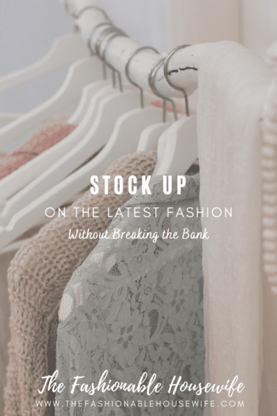 Stock up on the Latest Fashion without Breaking the Bank