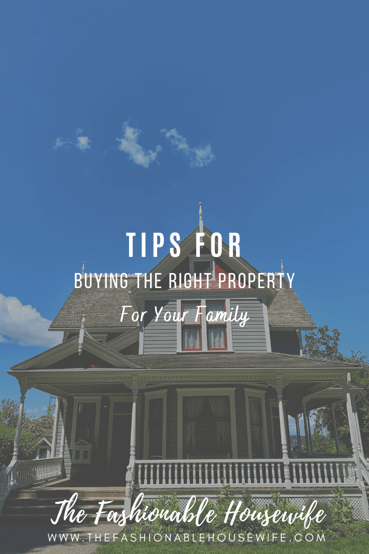 Tips For Buying The Right Property For Your Family
