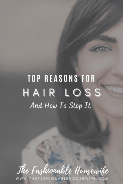 Top Reasons For Hair Loss & How To Stop It
