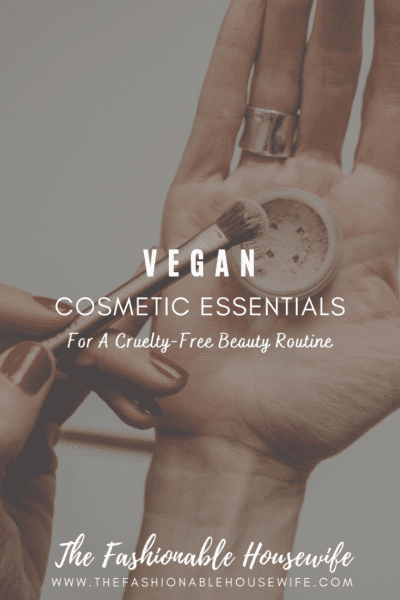 Vegan Cosmetic Essentials For A Cruelty-Free Beauty Routine