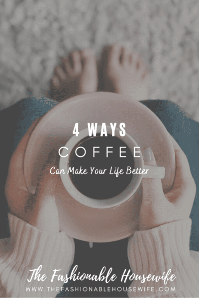 4 Ways Coffee Can Make Your Life Better