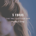 5 Foods That Will Keep Your Hair Healthy & Strong