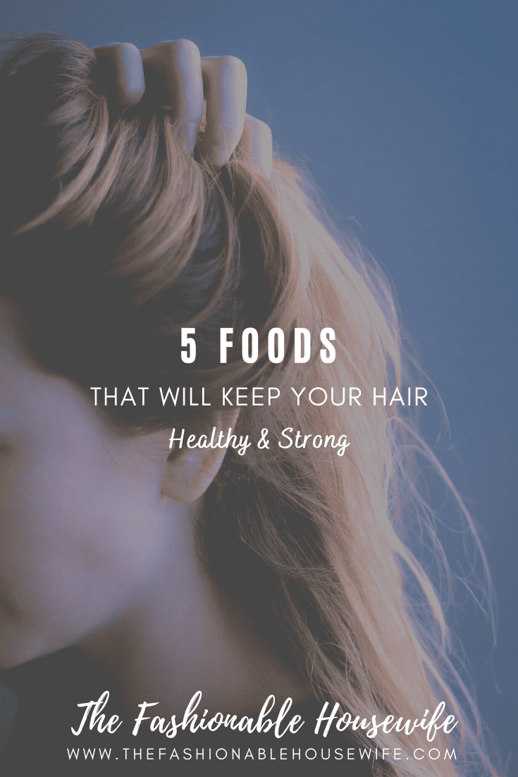 5 Foods That Will Keep Your Hair Healthy & Strong