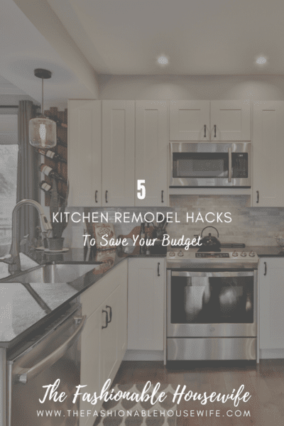 5 Kitchen Remodel Hacks to Save Your Budget