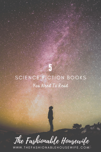 5 Science Fiction Books You Need To Read