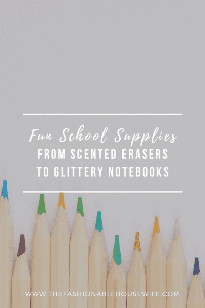 Fun School Supplies From Scented Erasers to Glittery Notebooks