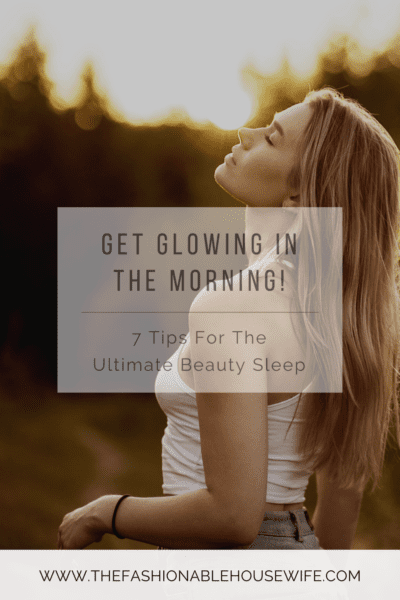 Get Glowing in the Morning! 7 Tips for the Ultimate Beauty Sleep