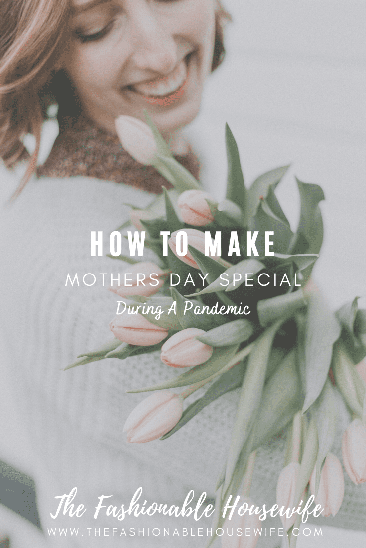 How To Make Mothers Day Special During A Pandemic