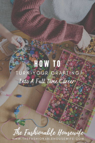 How To Turn Your Crafting Into A Full Time Career