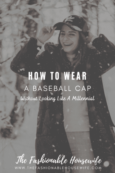 How To Wear A Baseball Cap Without Looking Like A Millennial