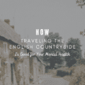 How Traveling The English Countryside is Good for your Mental Health
