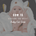 How to Choose the Right Baby Car Seat