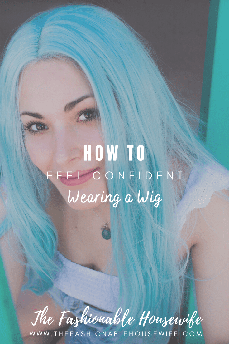 How to Feel Confident Wearing a Wig