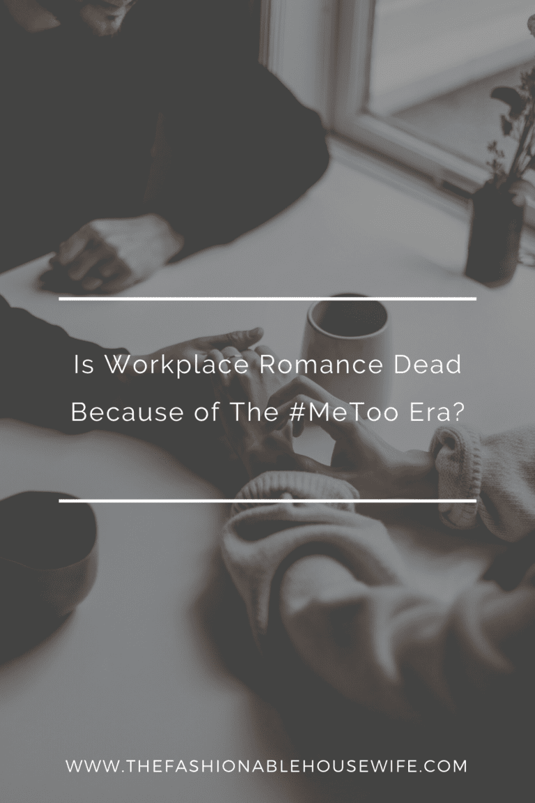 Is Workplace Romance Dead Because of The #MeToo Era?