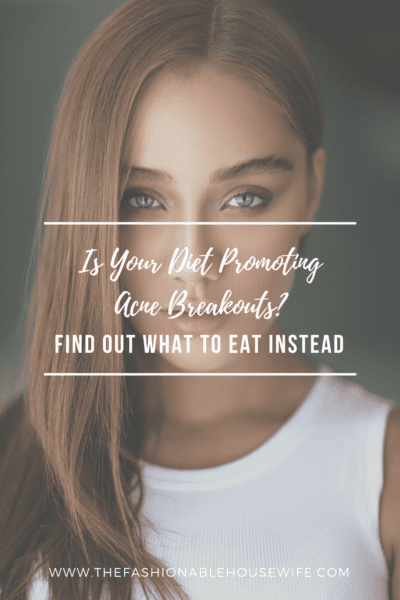 Is Your Diet Promoting Acne Breakouts? Find Out What To Eat Instead