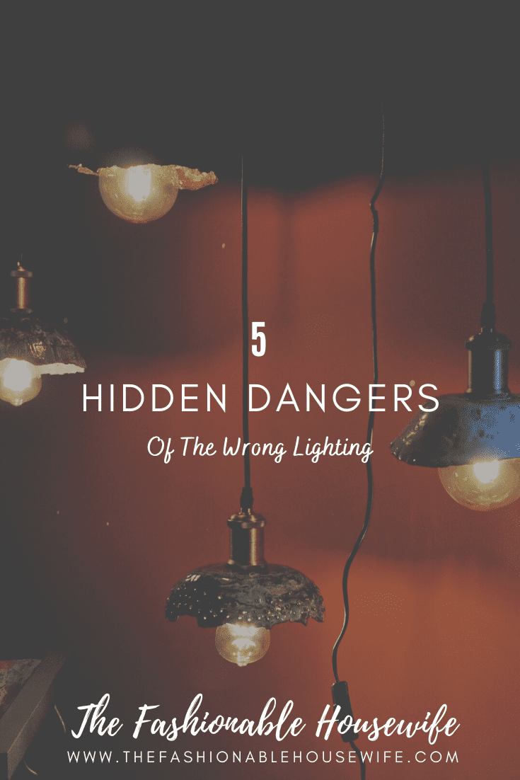 5 Hidden Dangers of The Wrong Lighting
