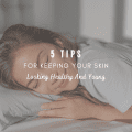 5 Tips For Keeping Your Skin Looking Healthy And Young