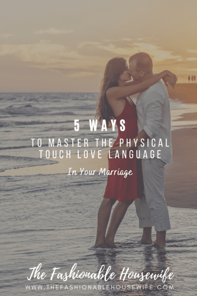 5 Ways To Master The Physical Touch Love Language in Your Marriage